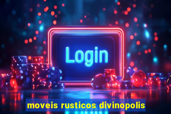 moveis rusticos divinopolis