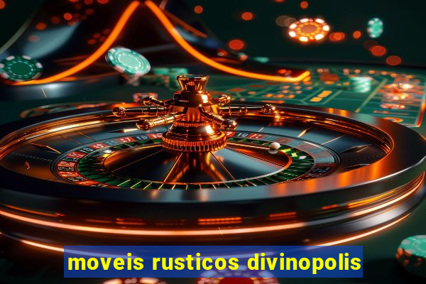 moveis rusticos divinopolis