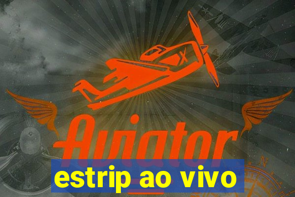 estrip ao vivo