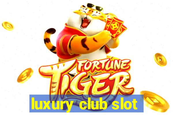 luxury club slot