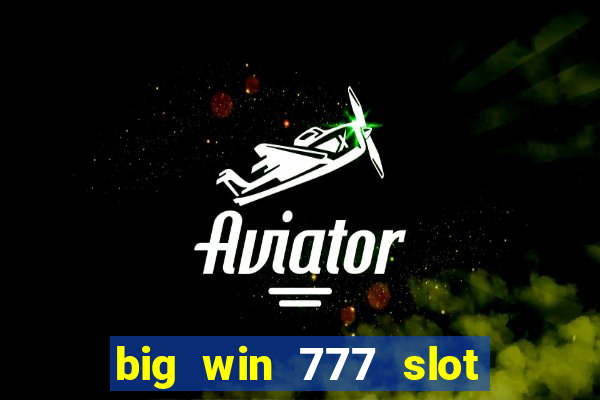 big win 777 slot online real money