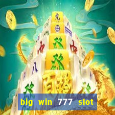 big win 777 slot online real money