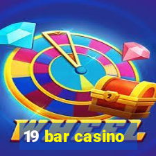 19 bar casino