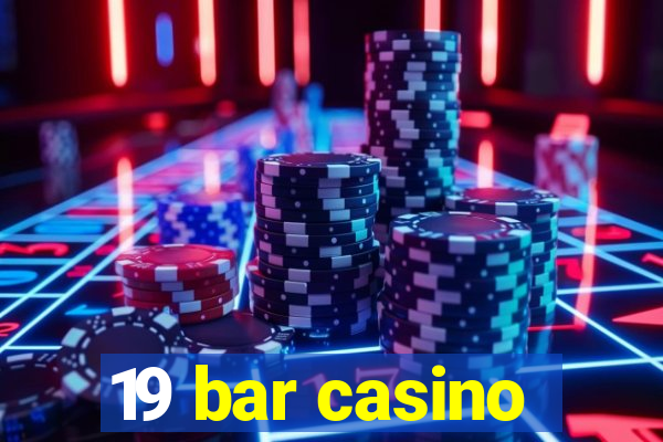 19 bar casino