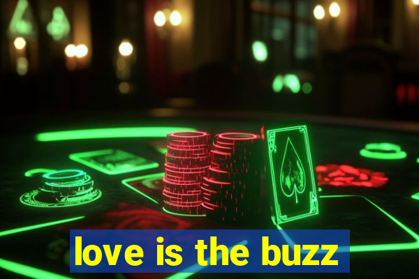 love is the buzz