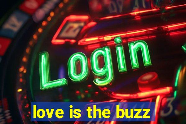 love is the buzz