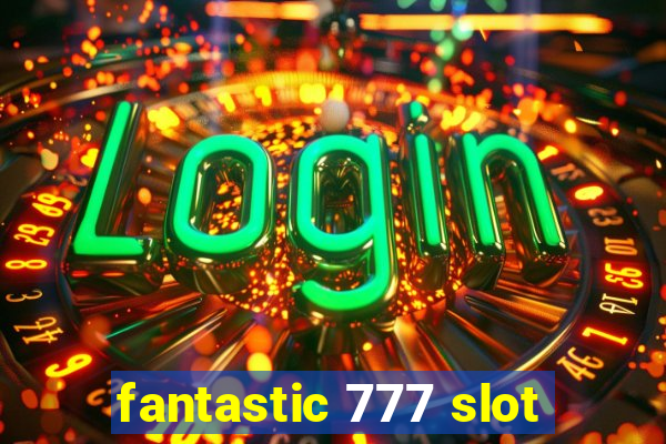 fantastic 777 slot