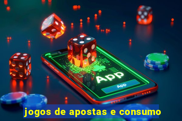 jogos de apostas e consumo