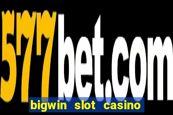 bigwin slot casino online login