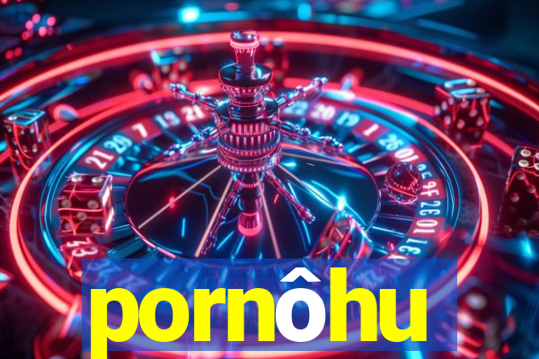 pornôhu