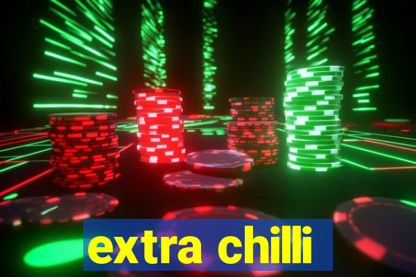 extra chilli