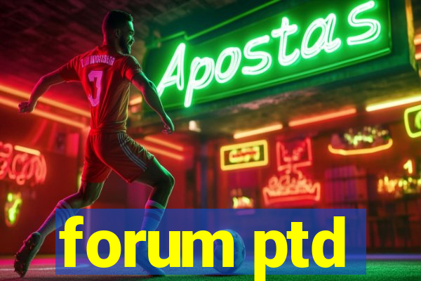 forum ptd