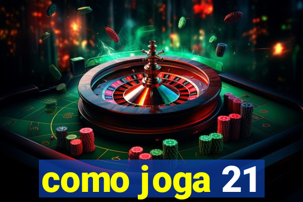 como joga 21