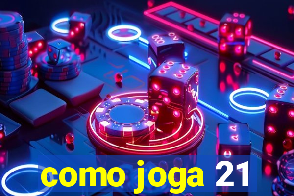 como joga 21