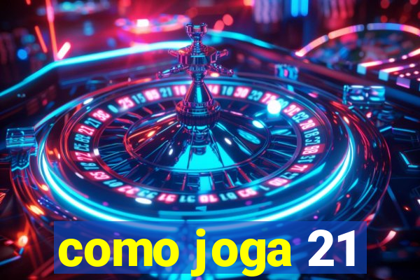 como joga 21