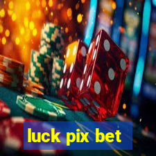 luck pix bet