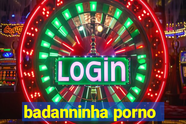 badanninha porno