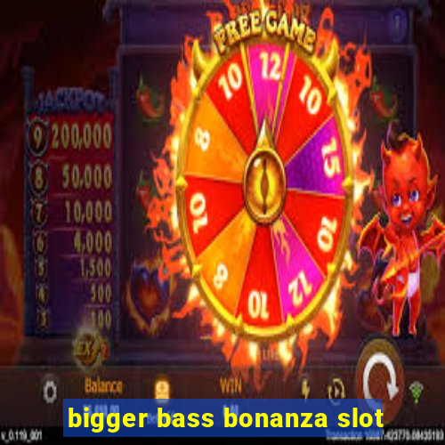 bigger bass bonanza slot