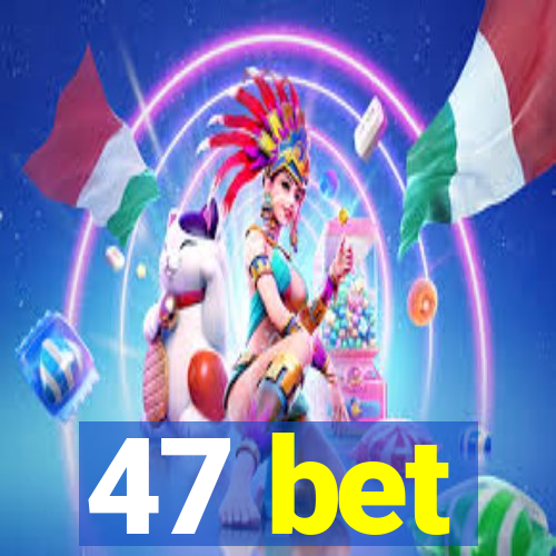 47 bet