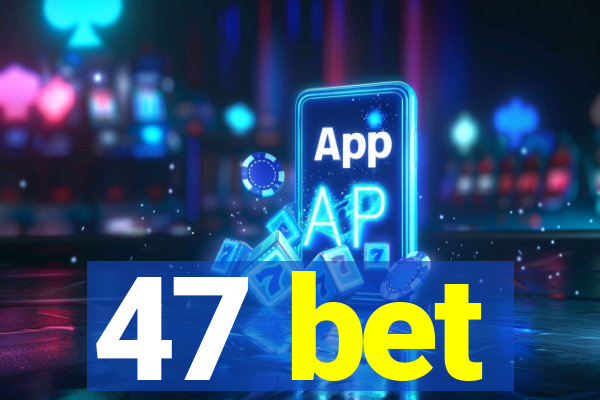 47 bet