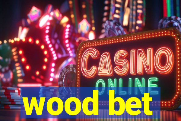 wood bet