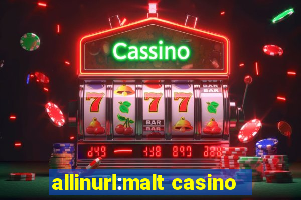 allinurl:malt casino