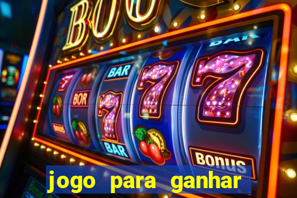 jogo para ganhar dinheiro bet