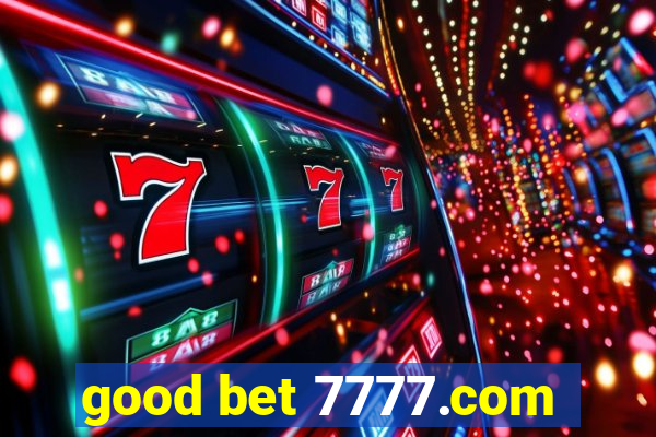 good bet 7777.com