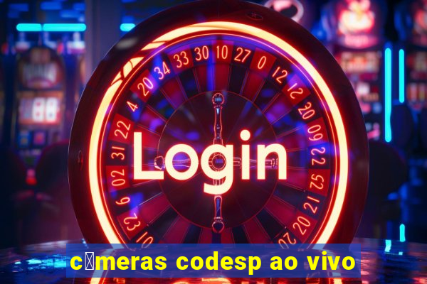 c芒meras codesp ao vivo