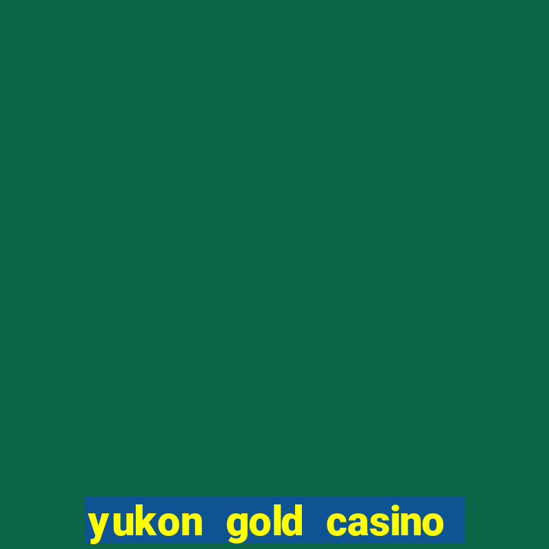 yukon gold casino en ligne