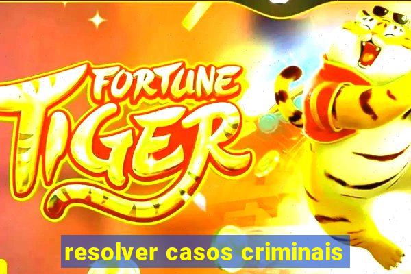 resolver casos criminais