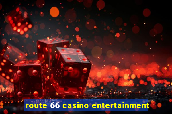 route 66 casino entertainment