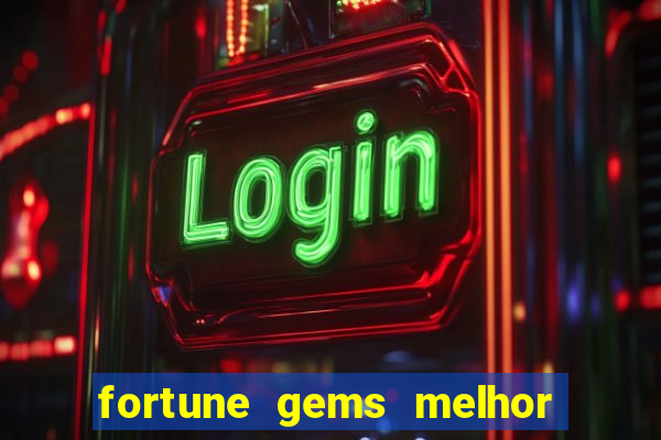 fortune gems melhor horário para jogar