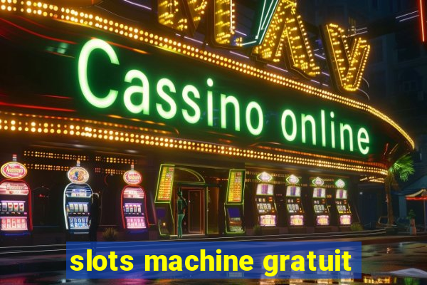 slots machine gratuit