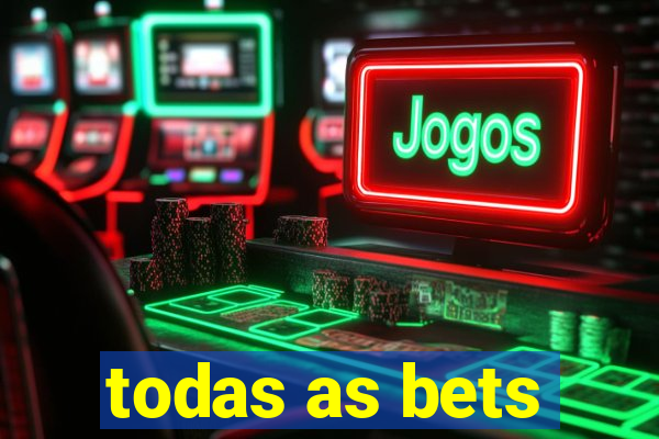 todas as bets