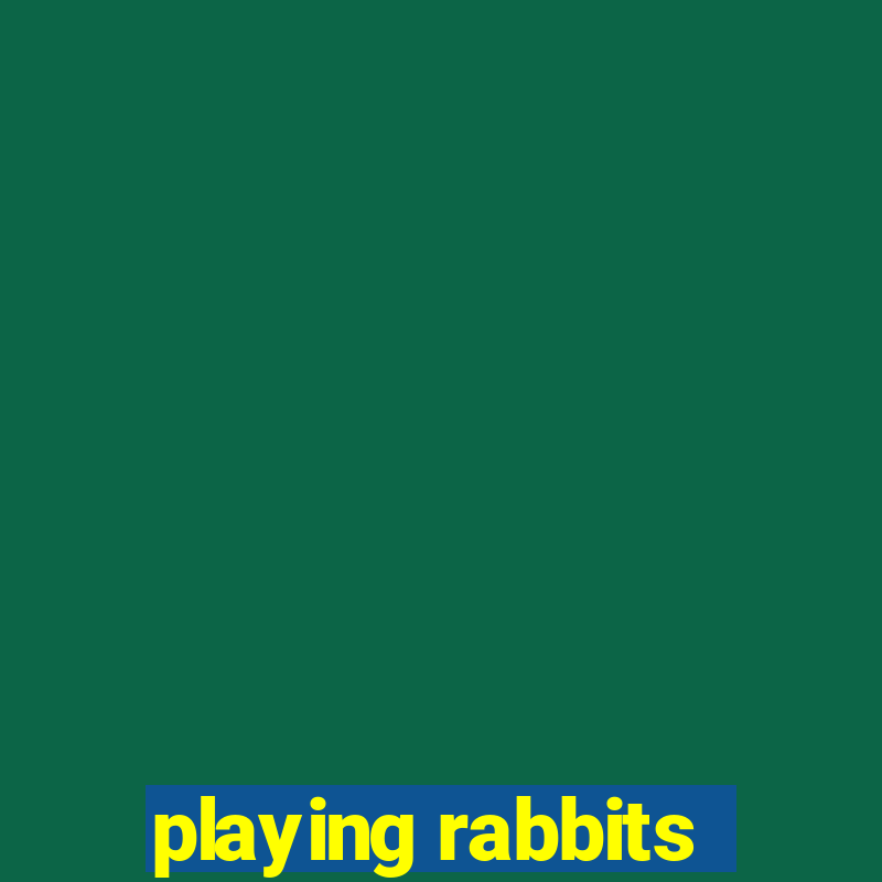 playing rabbits