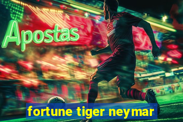 fortune tiger neymar