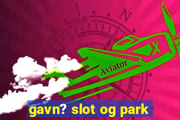 gavn? slot og park