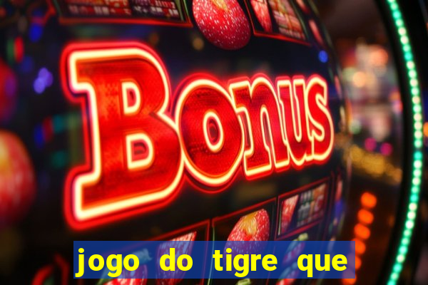 jogo do tigre que ja vem com bonus