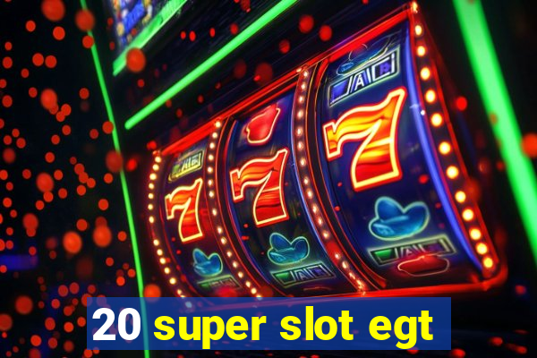 20 super slot egt