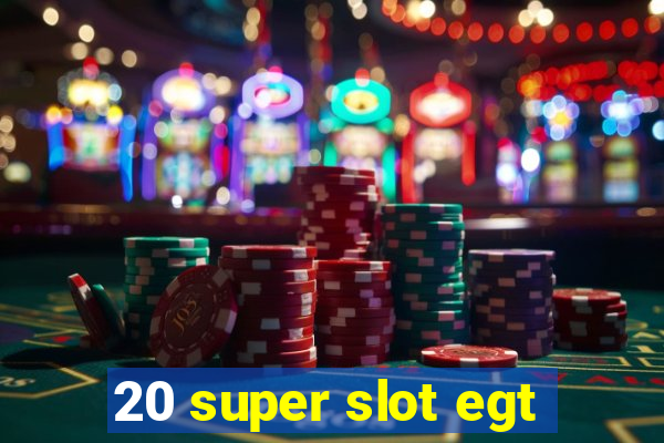 20 super slot egt