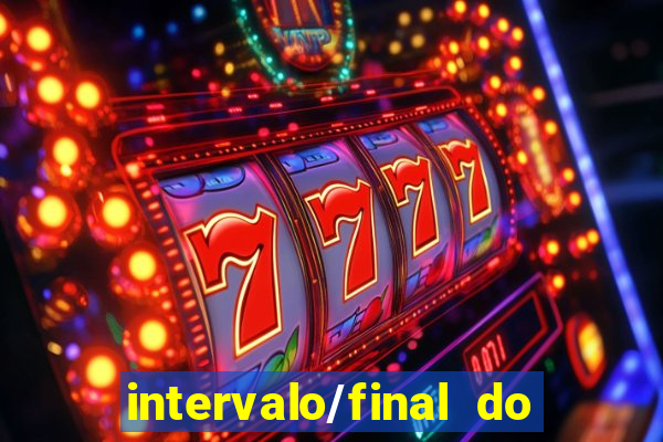 intervalo/final do jogo 1/x