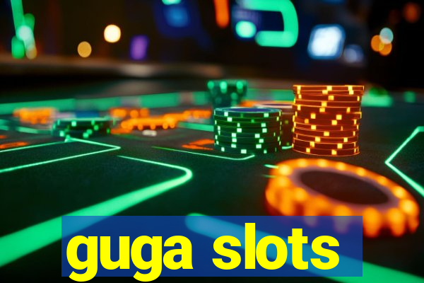 guga slots