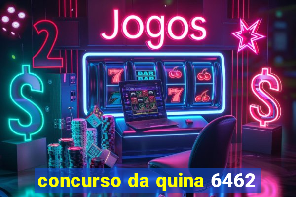 concurso da quina 6462