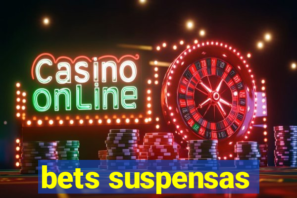 bets suspensas