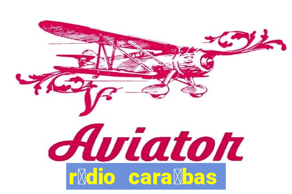 r谩dio cara铆bas fm irec锚 bahia