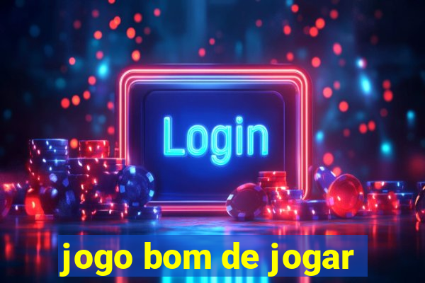 jogo bom de jogar