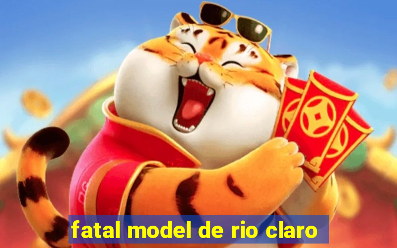 fatal model de rio claro