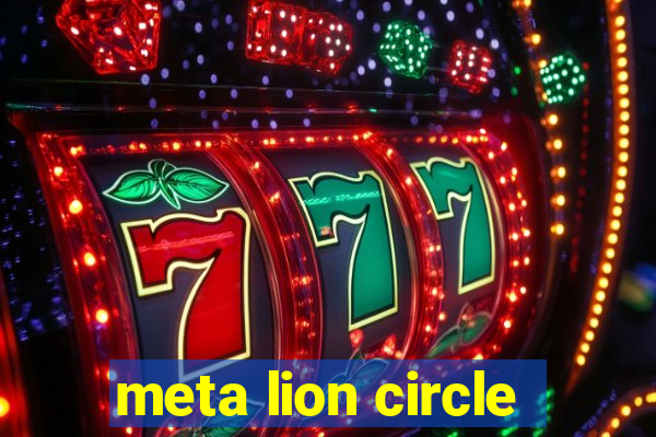 meta lion circle