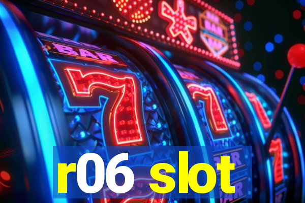 r06 slot